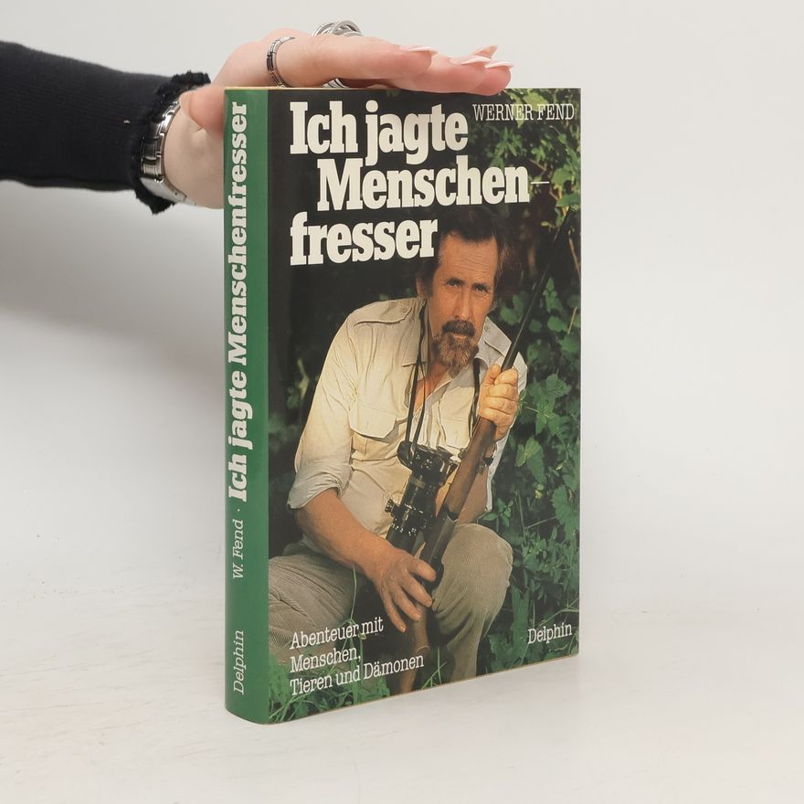 Werner Fend Ich jagte Menschenfresser