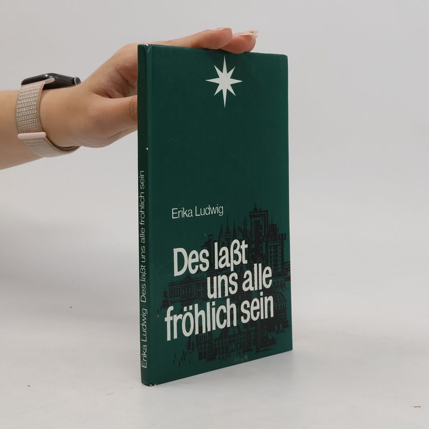 Erika Ludwig Des lasst uns alle fröhlich sein