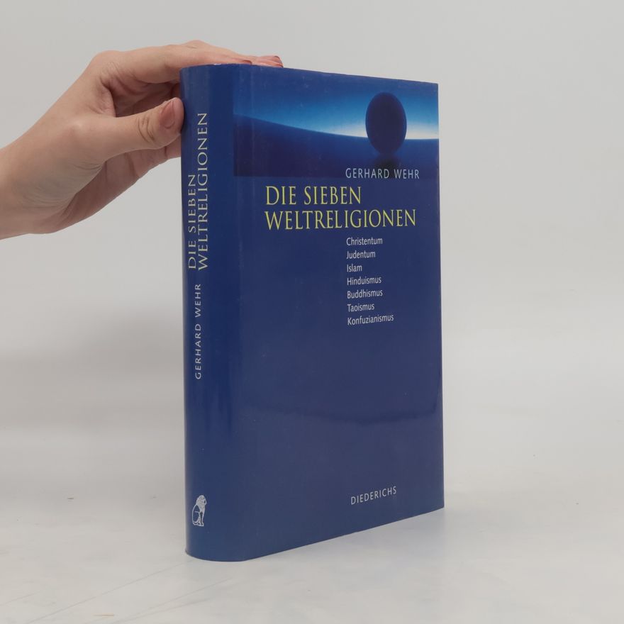 Gerhard Wehr Die sieben Weltreligionen. Christentum, Judentum, Islam, Buddhismus, Hinduismus, Taoismus, Konfuzianismus