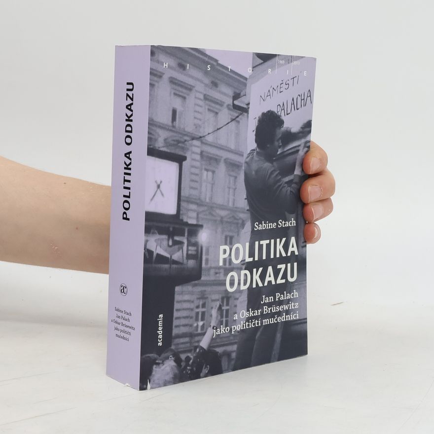 Sabine Stach Politika odkazu: Jan Palach a Oskar Brüsewitz jako političtí mučedníci