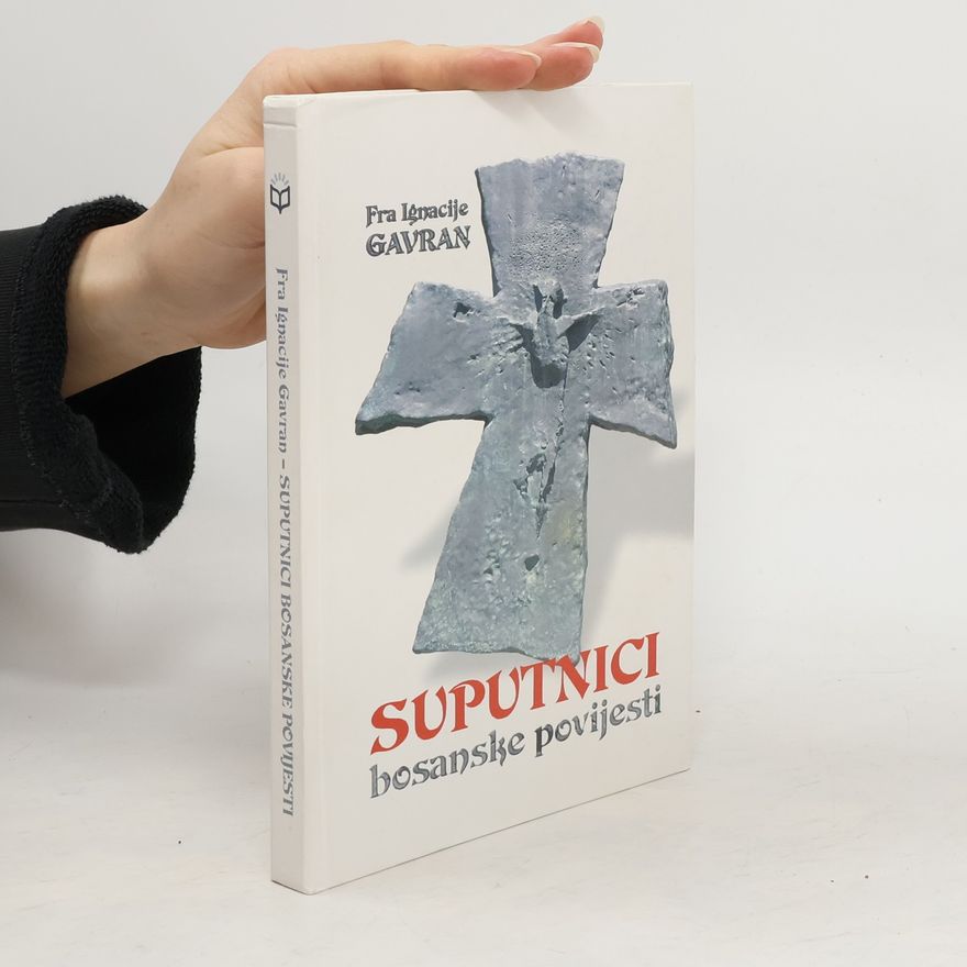 Ignacije Gavran Suputnici bosanske povijesti