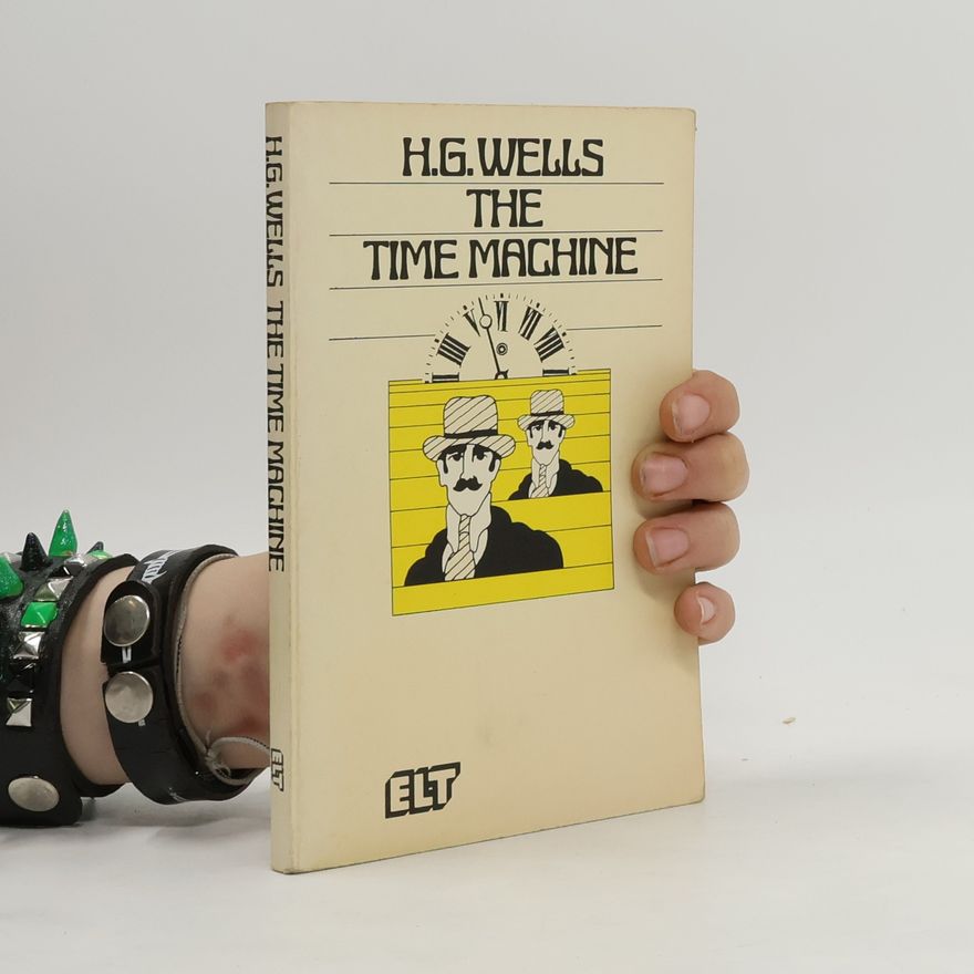 Herbert George Wells The Time Machine and the Man Who Could Work Miracles