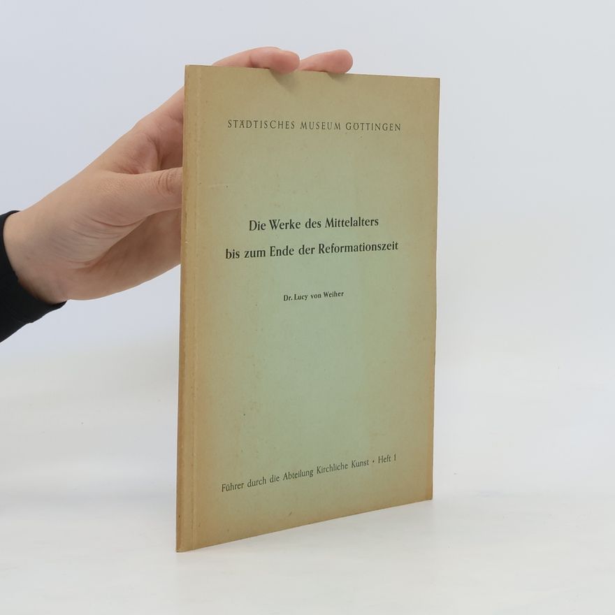 Dr. Lucy von Weiher Die Werke des Mittelalters bis zum Ende der Reformationszeit. Heft 1
