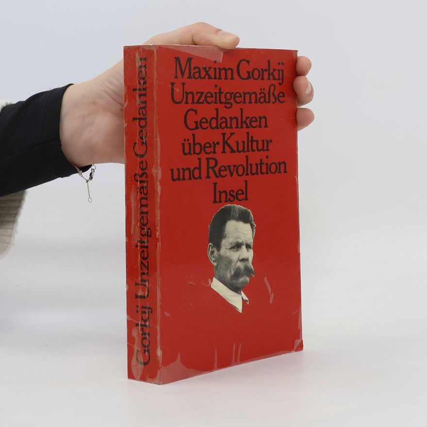 Maxim Gorky Unzeitgemässe Gedanken über Kultur und Revolution