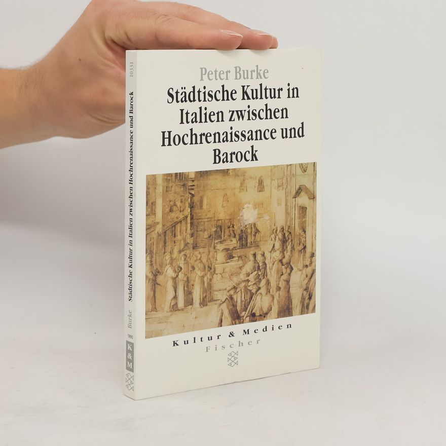 Peter Burke Städtische Kultur in Italien zwischen Hochrenaissance und Barock