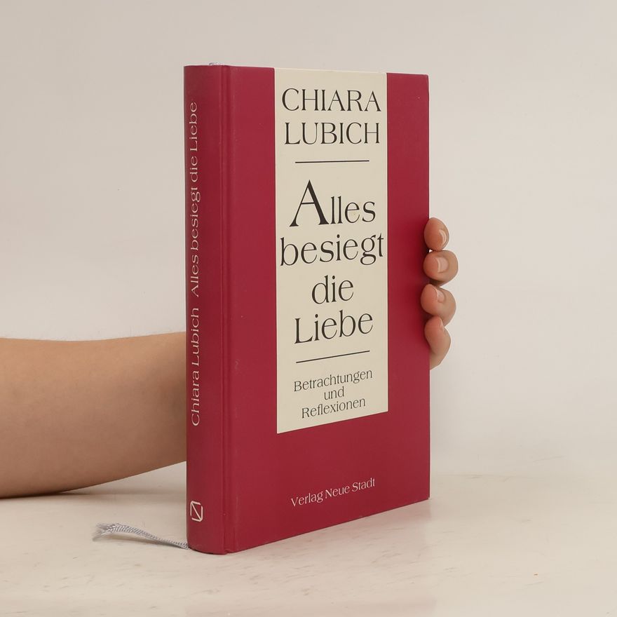 Chiara Lubich Alles besiegt die Liebe
