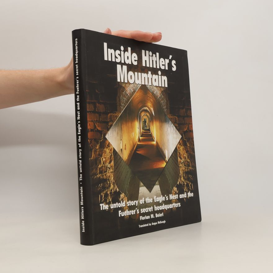 Florian M. Beierl Inside Hitler's mountain