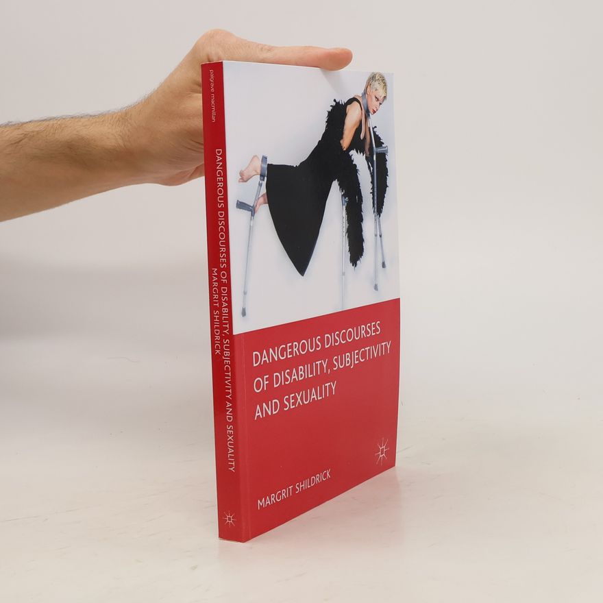Margrit Shildrick Dangerous Discourses of Disability, Subjectivity and Sexuality