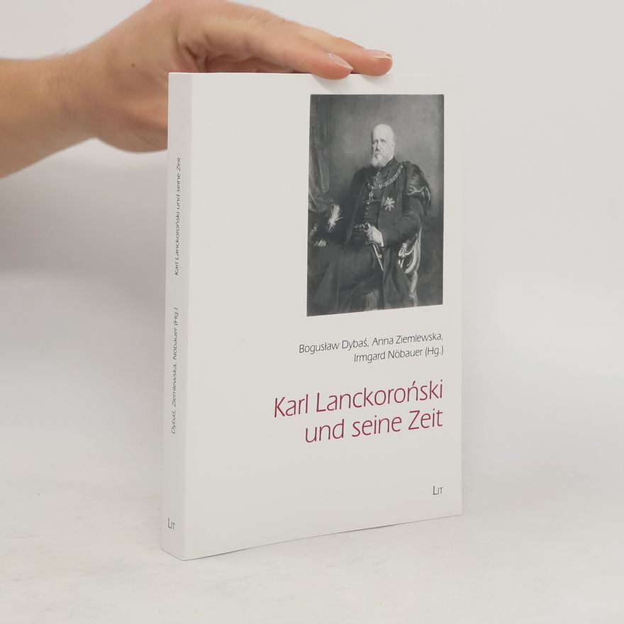 Boguslaw Dybas Karl Lanckorónski und seine Zeit
