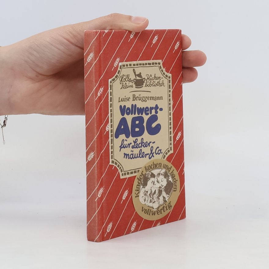 Luise Brüggemann Vollwert-ABC für Leckermäuler & Co.