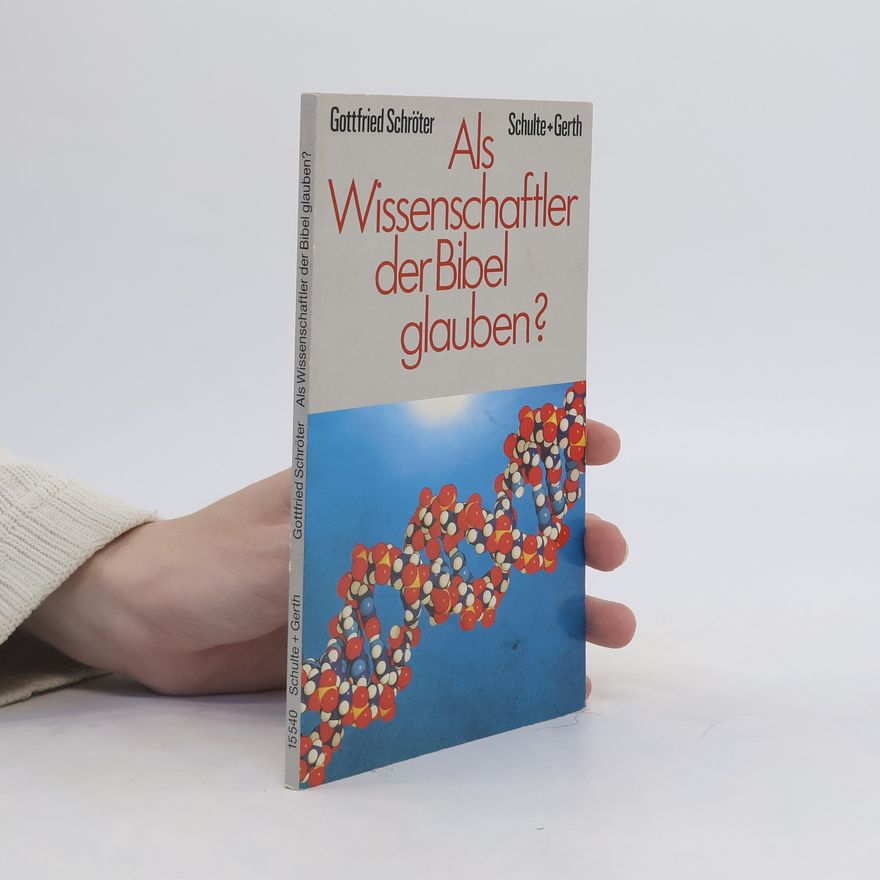 Gottfried Schröter Als Wissenschaftler der Bibel glauben?