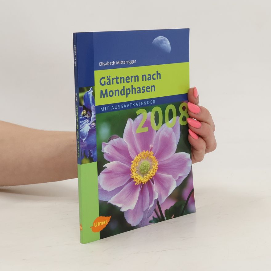Elisabeth Mitteregger Gärtnern nach Mondphasen 2008