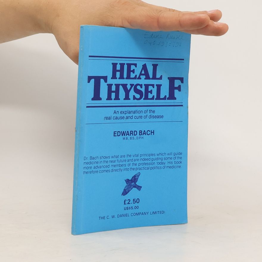 Edward Bach Heal Thyself. An Explanation of the Real Cause and Cure of Disease