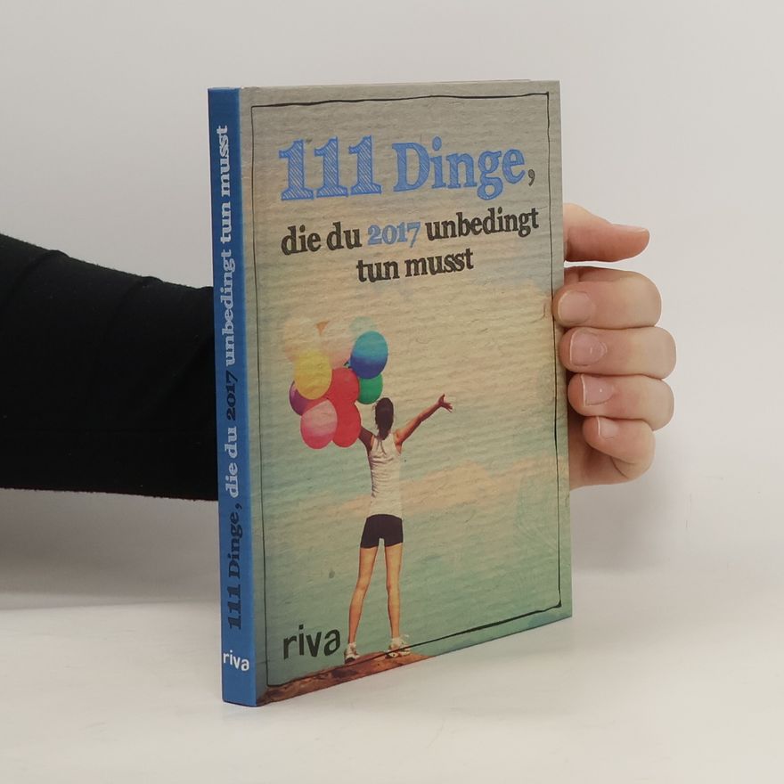Autorenkollektiv 111 Dinge, die du 2017 unbedingt tun musst