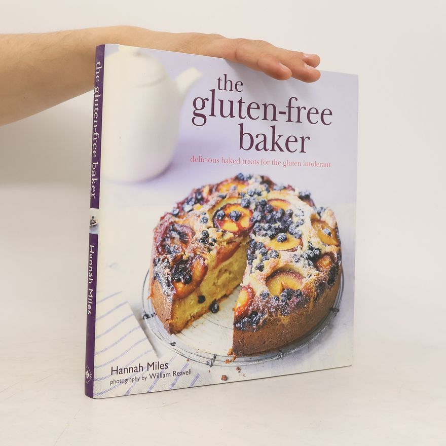 Hannah Miles The gluten-free baker : delicious baked treats for the gluten intolerant