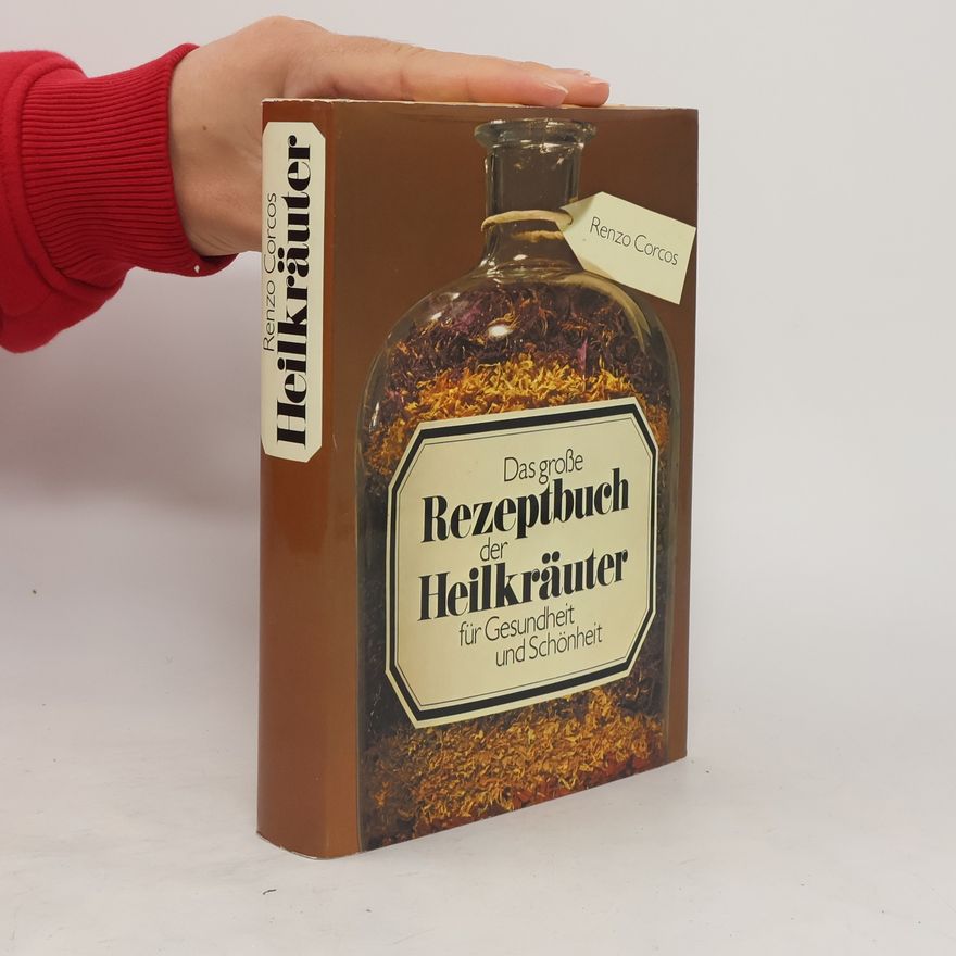 Renzo Corcos Das große Rezeptbuch der Heilkräuter für Gesundheit und Schönheit