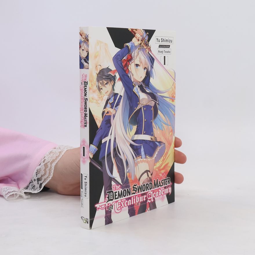 Yuu Shimizu The Demon Sword Master of Excalibur Academy, Vol. 1 (light novel)
