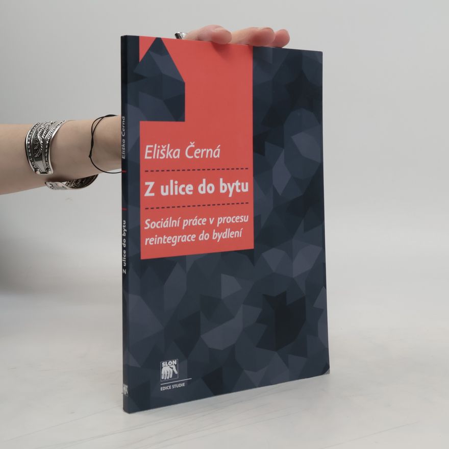 Eliška Černá Z ulice do bytu: Sociální práce v procesu reintegrace do bydlení