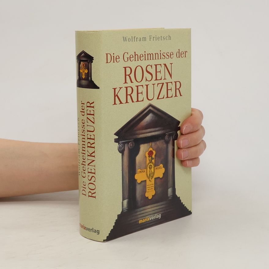Wolfram Frietsch Die Geheimnisse der Rosenkreuzer