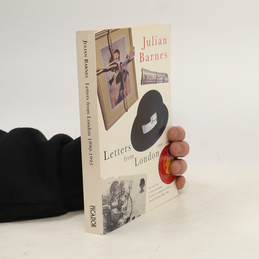 Julian Barnes Letters from London. 1990-1995