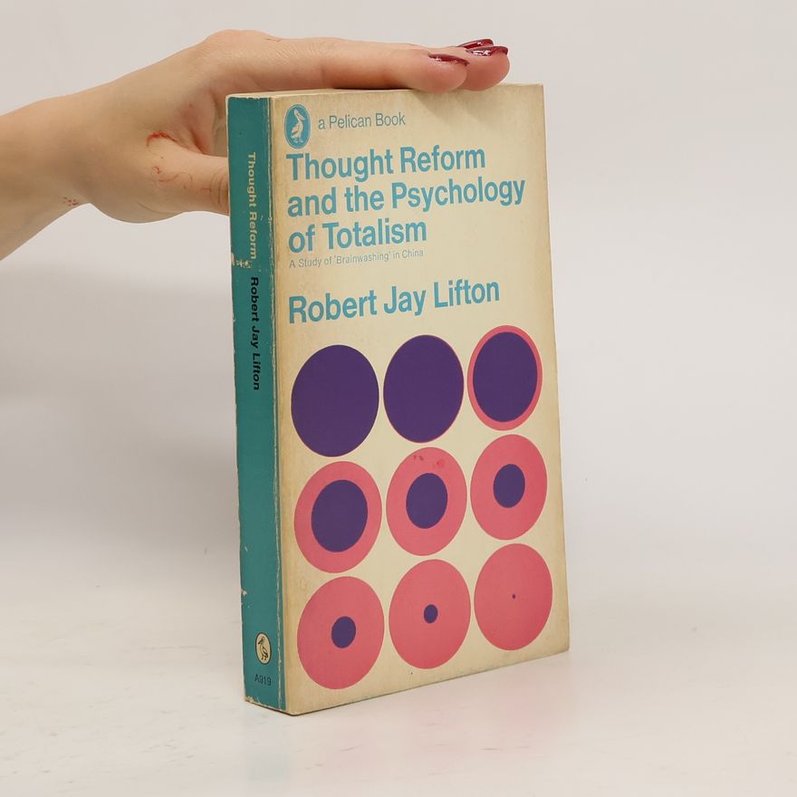 Robert Jay Lifton Thought Reform and the Psychology of Totalism