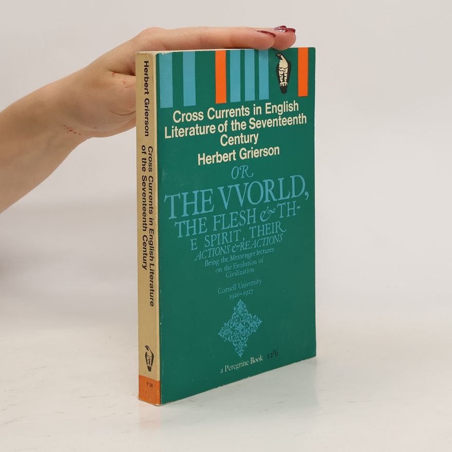 Herbert John Clifford Grierson Cross Currents in English Literature of the Seventeenth Century