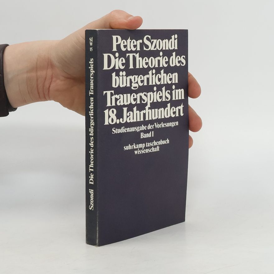 Péter Szondi Die Theorie des bürgerlichen Trauerspiels im 18. [achtzehnten] Jahrhundert