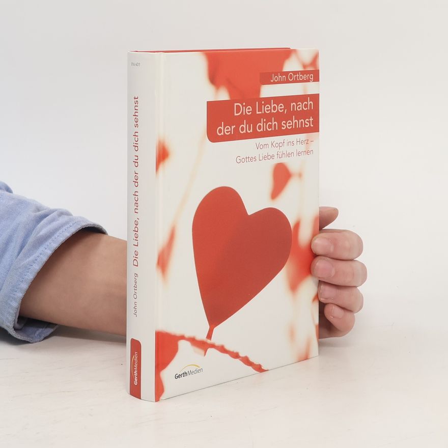 John Ortberg Die Liebe, nach der du dich sehnst