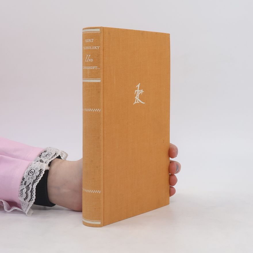 Kurt Tucholsky Und überhaupt ...