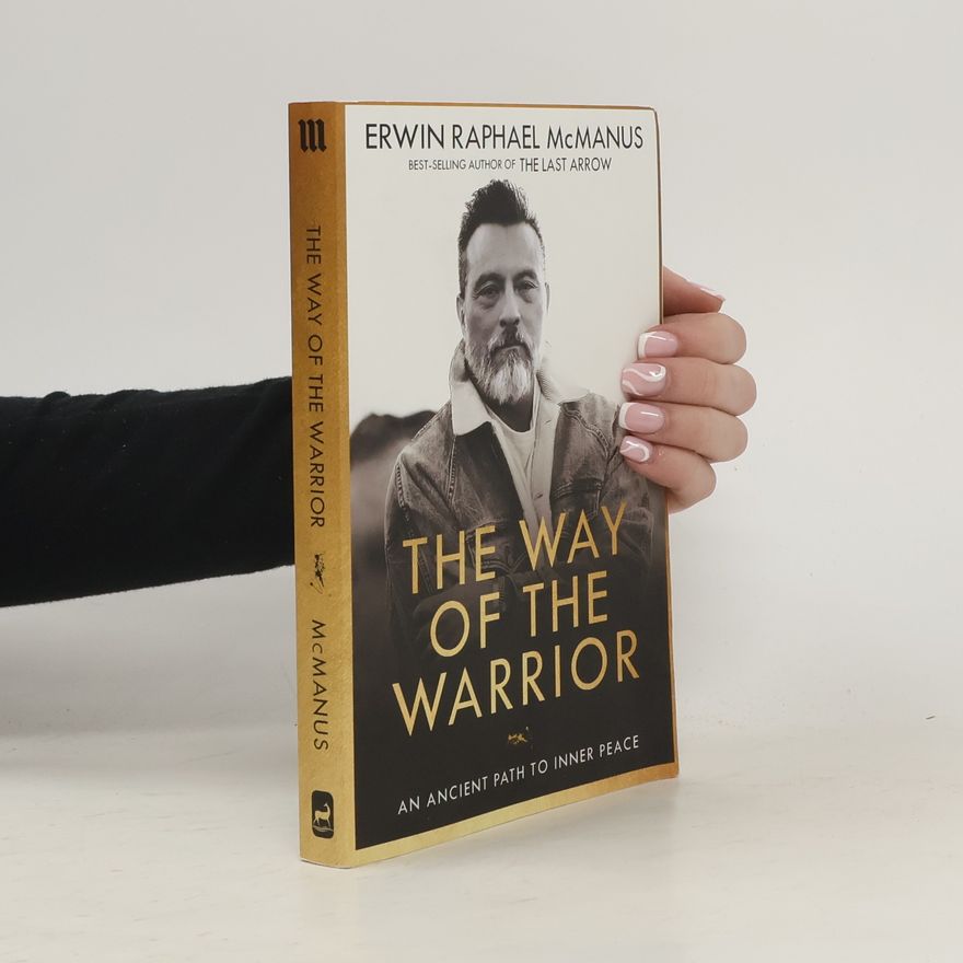 Erwin Raphael McManus The Way of the Warrior