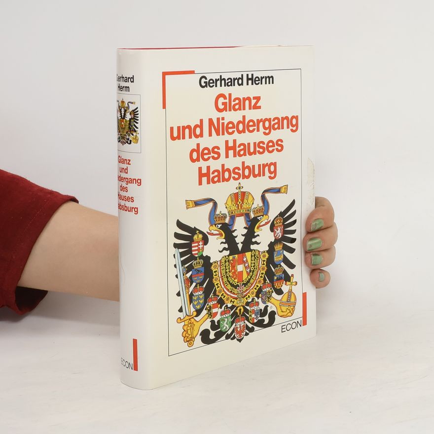 Gerhard Herm Glanz und Niedergang das Hauses Habsburg