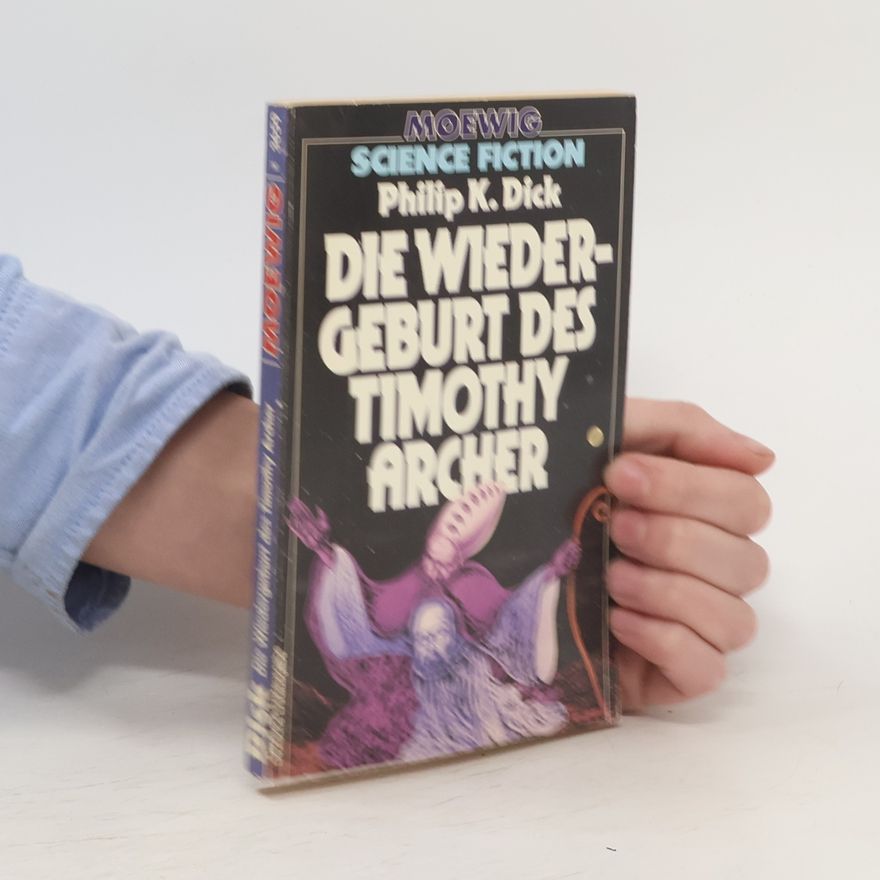 Philip K. Dick Die Wiedergeburt des Timothy Archer