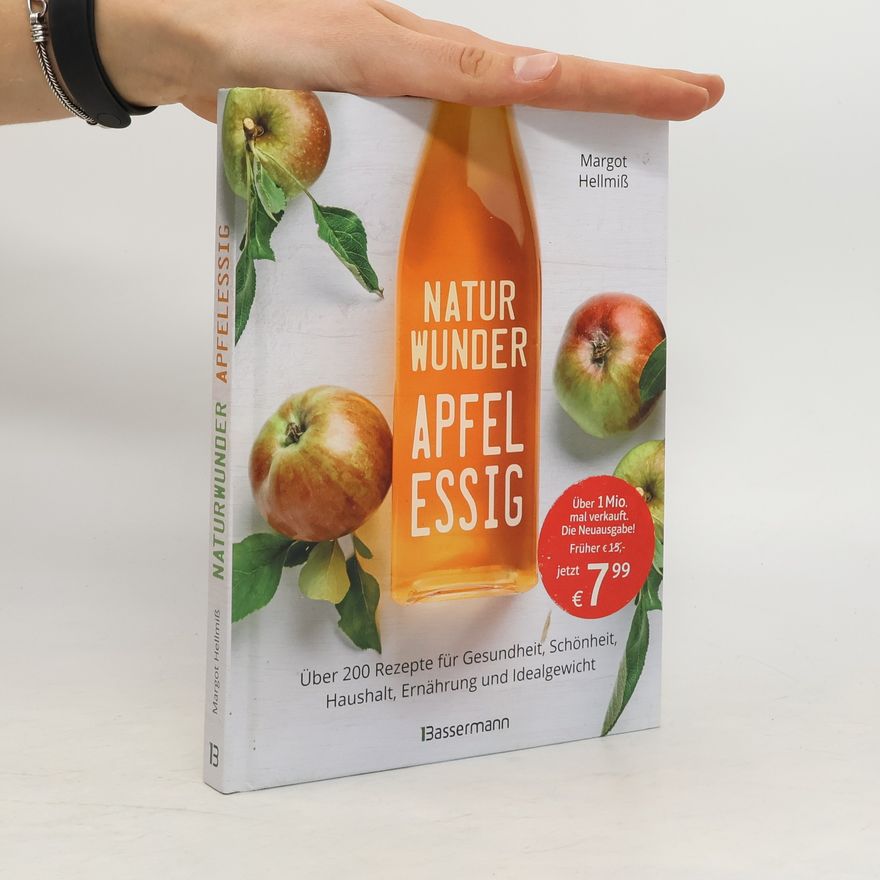 Margot Hellmiß Naturwunder Apfelessig: Über 200 Rezepte für Gesundheit, Schönheit, Haushalt, Ernährung und Idealgewicht. Über 1 Million mal ver