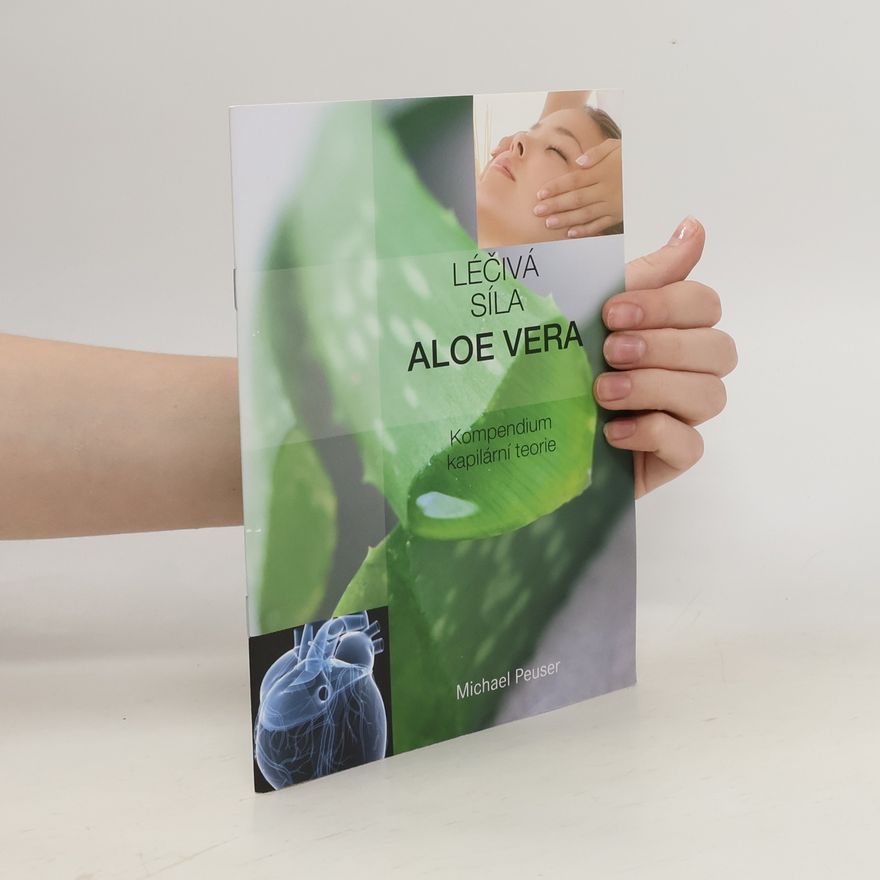 Michael Peuser Léčivá síla Aloe Vera : kompendium kapilární teorie