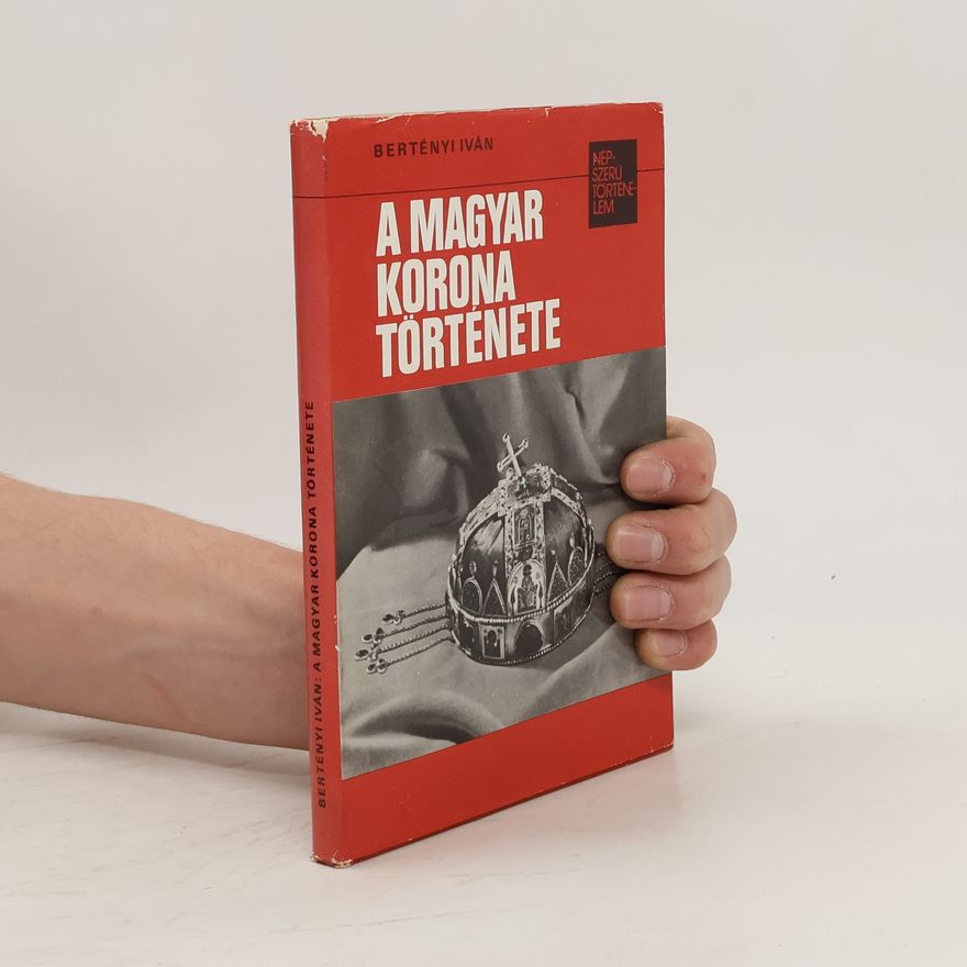 Iván Bertényi A magyar korona története