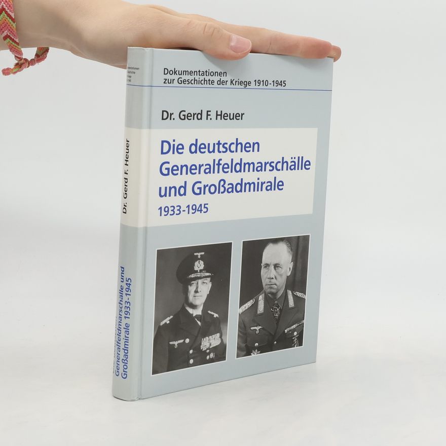 Gerd F. Heuer Die deutschen Generalfeldmarschälle und Großadmirale 1933 - 1945