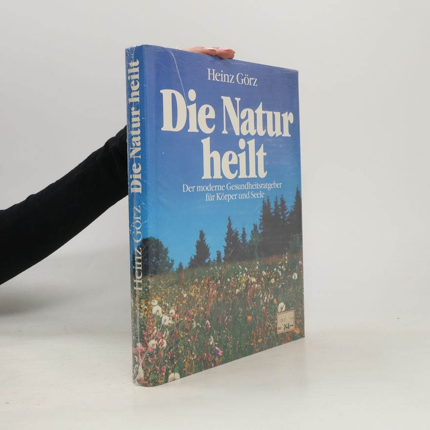 Heinz Görz Die Natur heilt