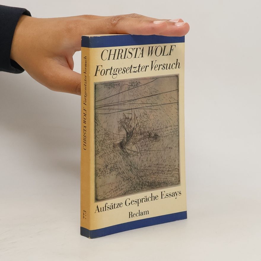 Christa Wolf Fortgesetzter Versuch. Aufsätze, Gespräche, Essays