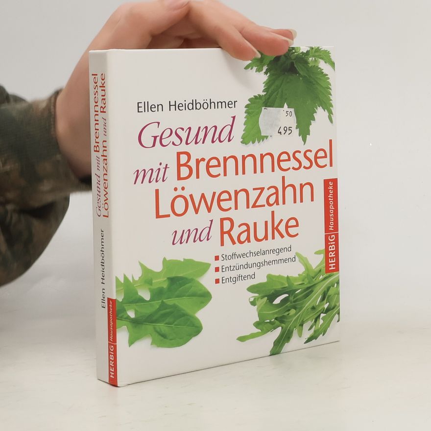 Ellen Heidböhmer Gesund mit Brennessel, Löwenzahn und Rauke. Stoffwechselanregend. Entzündungshemmend. Entgiftend