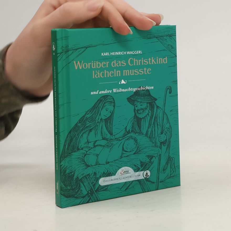 K. H. Waggerl Worüber das Christkind lächeln mußte