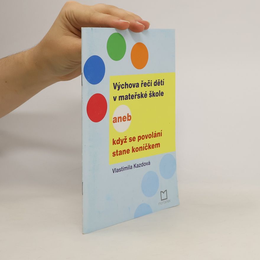 Vlastimila Kazdová Výchova řeči dětí v mateřské škole, aneb, Když se povolání stane koníčkem