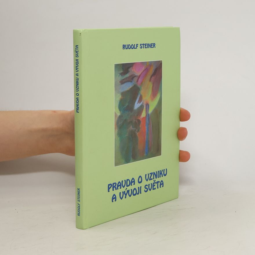 Rudolf Steiner Pravda o vzniku a vývoji světa