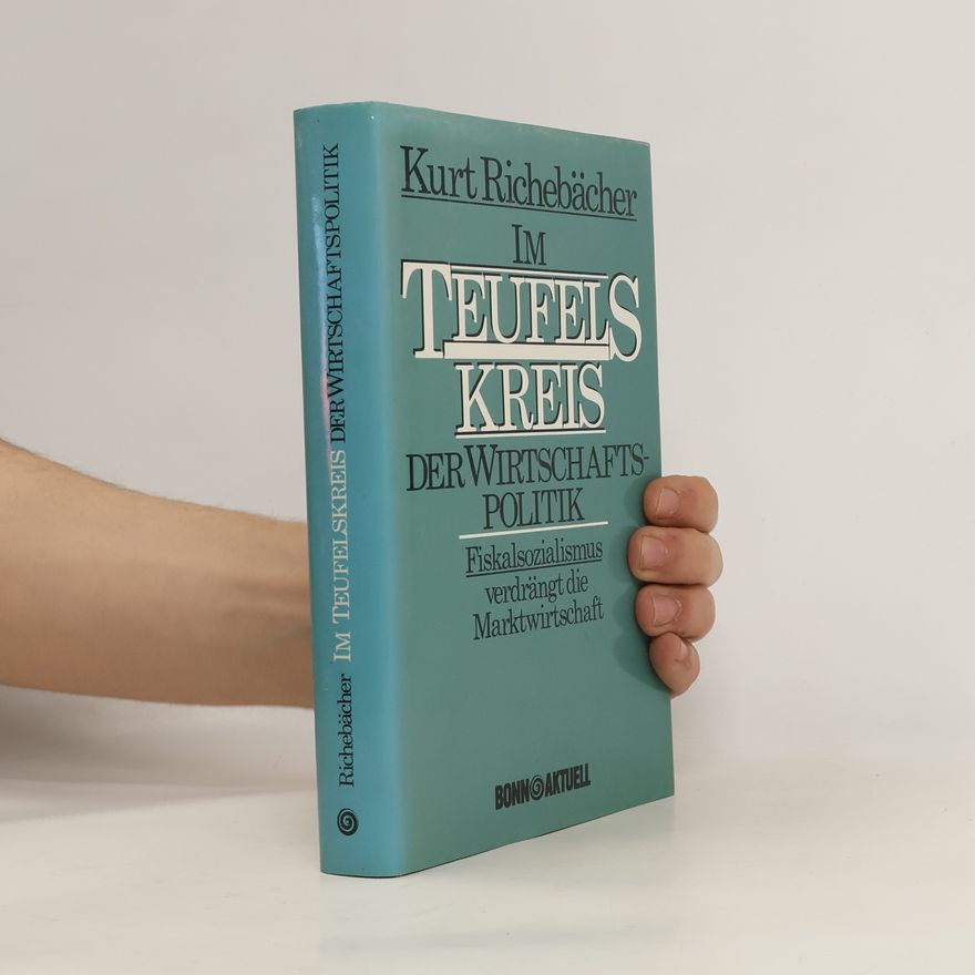 Kurt Richebächer Im Teufelskreis der Wirtschaftspolitik