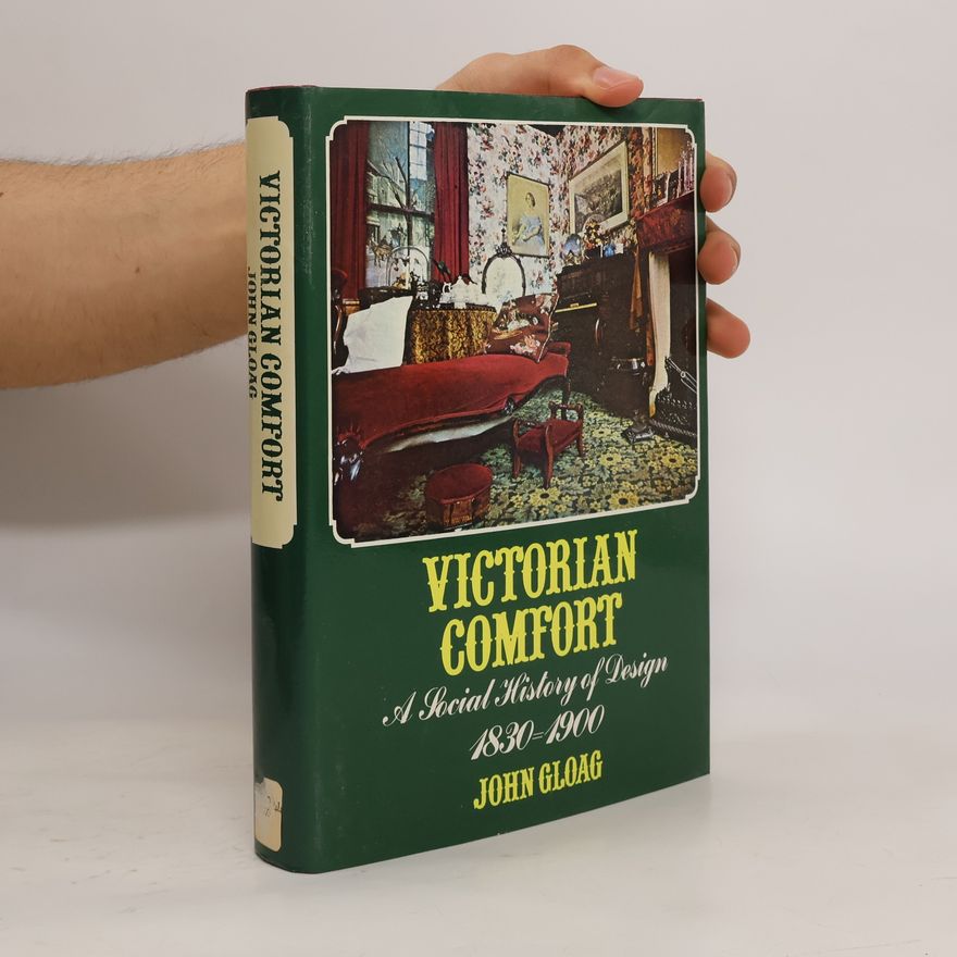 John Gloag Victorian Comfort, a Social History of Design From 1830-1900