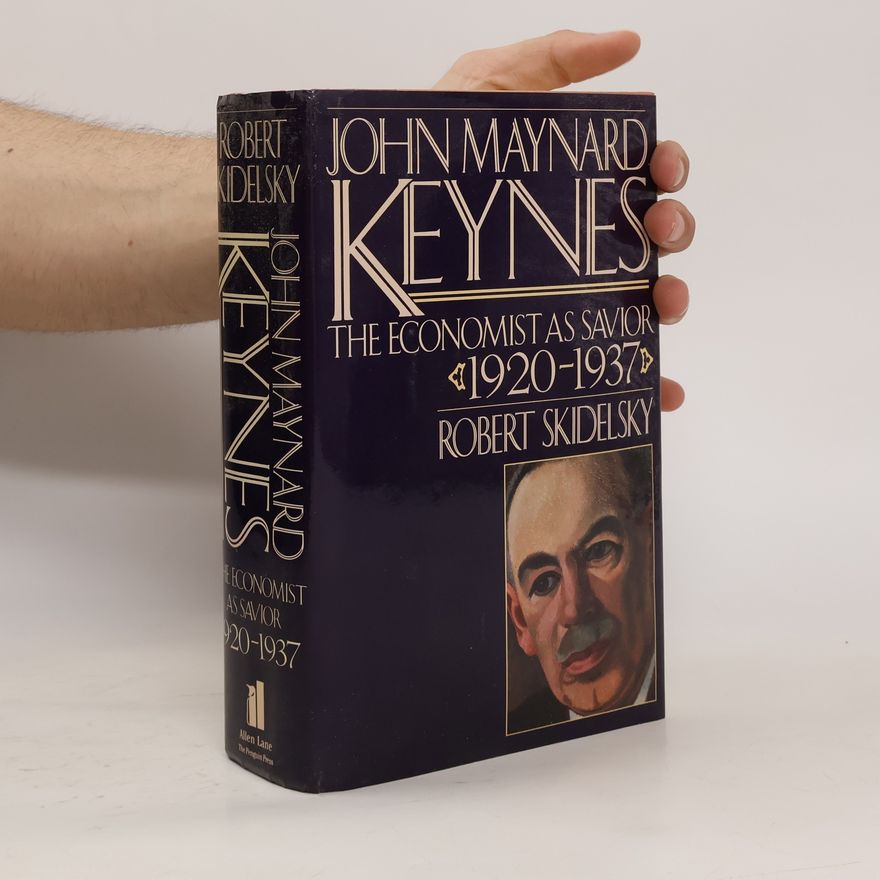 Robert Skidelsky John Maynard Keynes: The economist as saviour, 1920-1937
