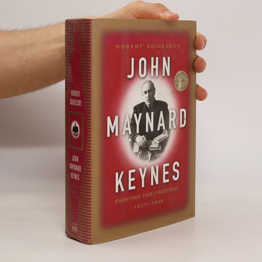Robert Skidelsky John Maynard Keynes. Vol. 3, Fighting for freedom, 1937-1946