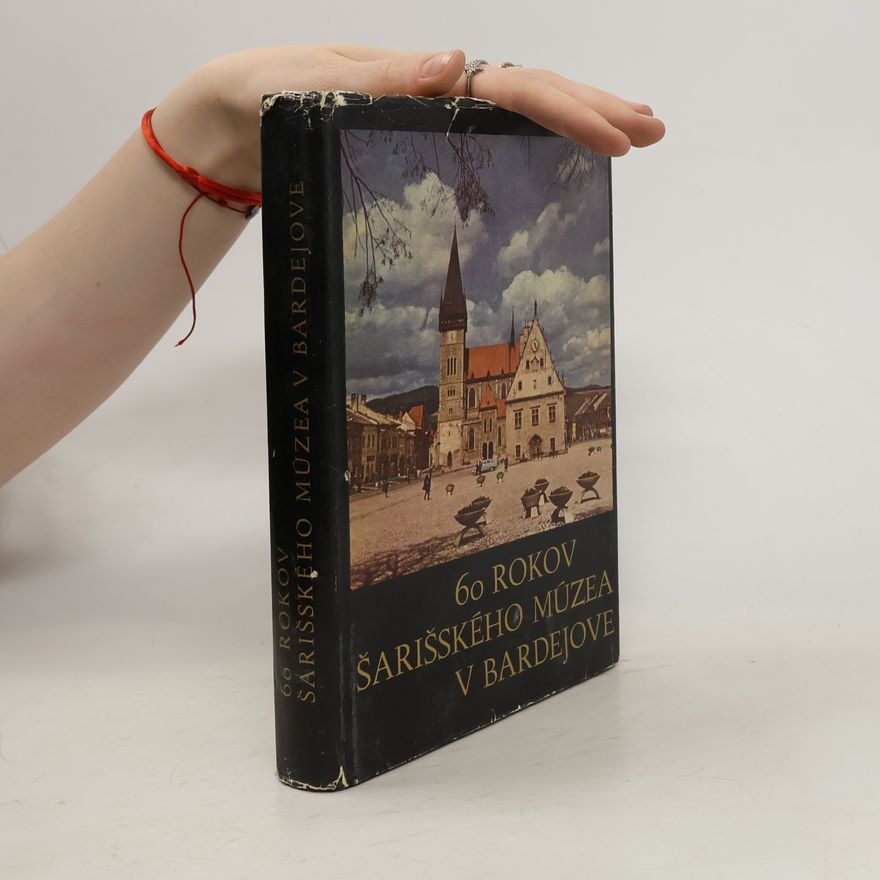Autorenkollektiv 60 rokov Šarišského Múzea v Bardejove