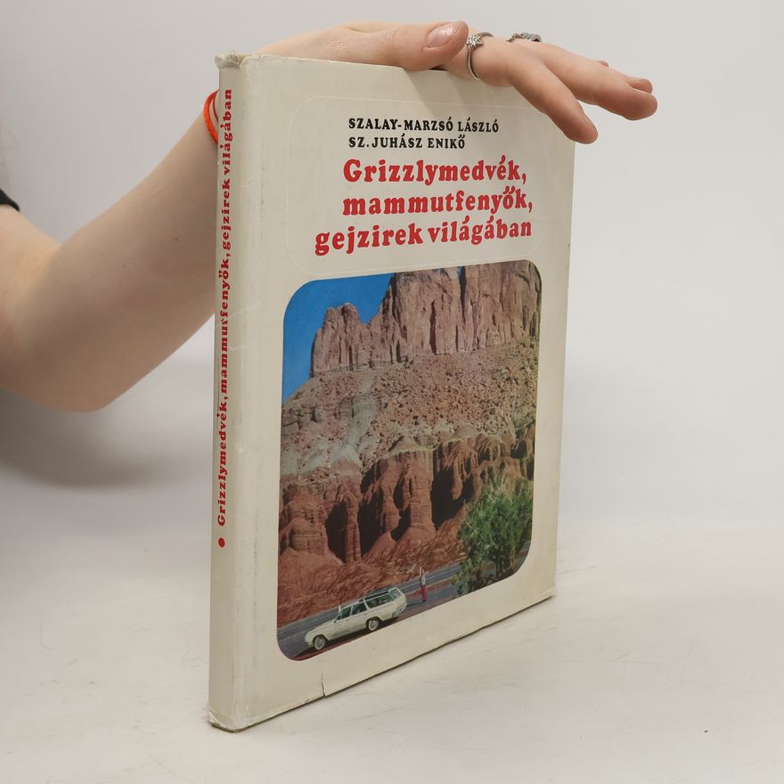 Lászlóné Szalay-Marzsó Grizzlymedvék, mammutfenyök, gejzirek világában