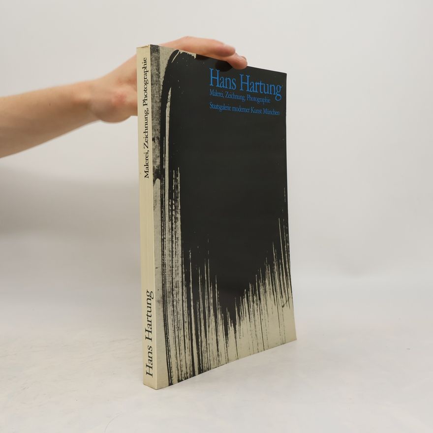 Hans Hartung Hans Hartung. Malerei, Zeichnung, Photographie