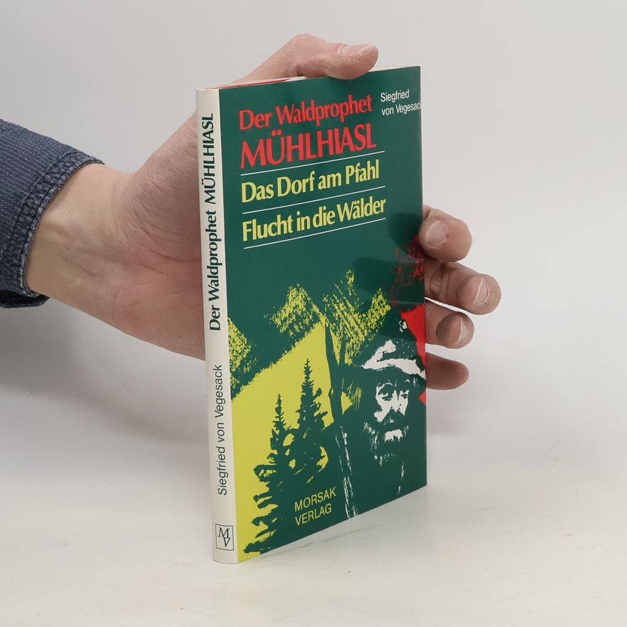 Siegfried von Vegesack Der Waldprophet Mühlhiasl ; Das Dorf am Pfahl ; Flucht in die Wälder